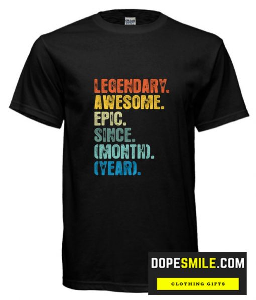 Legendary Awesome Epic Since Personalized cool T shirt