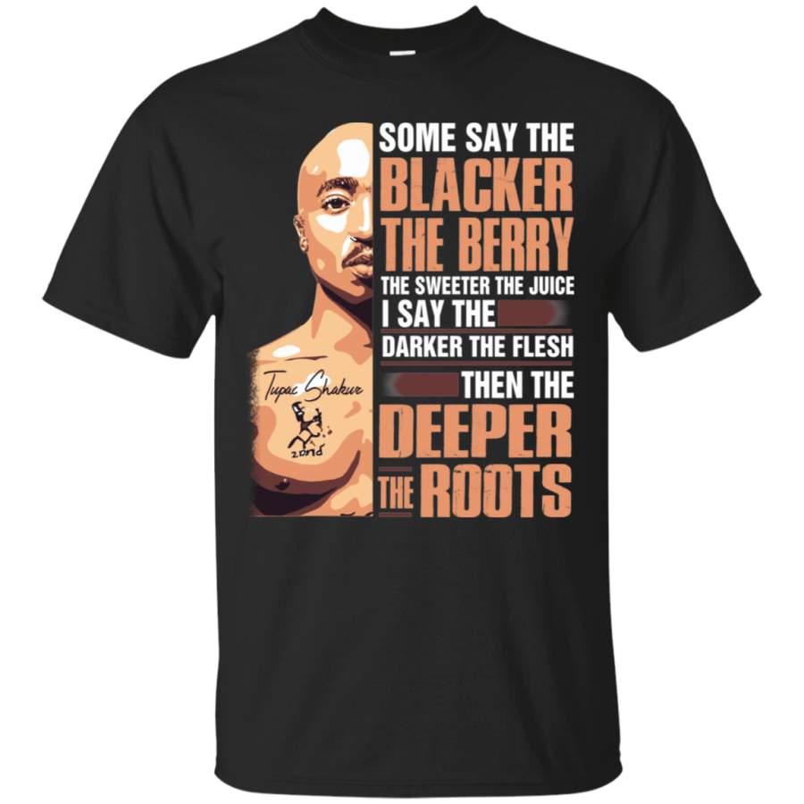 Some Say The Blacker The Berry The Sweeter The Juice 1 T-shirt