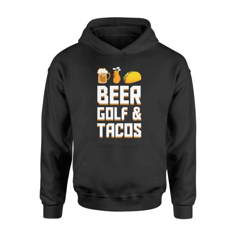 Beer Golf And Tacos Hobby Saying Gifts Shirt – Standard Hoodie