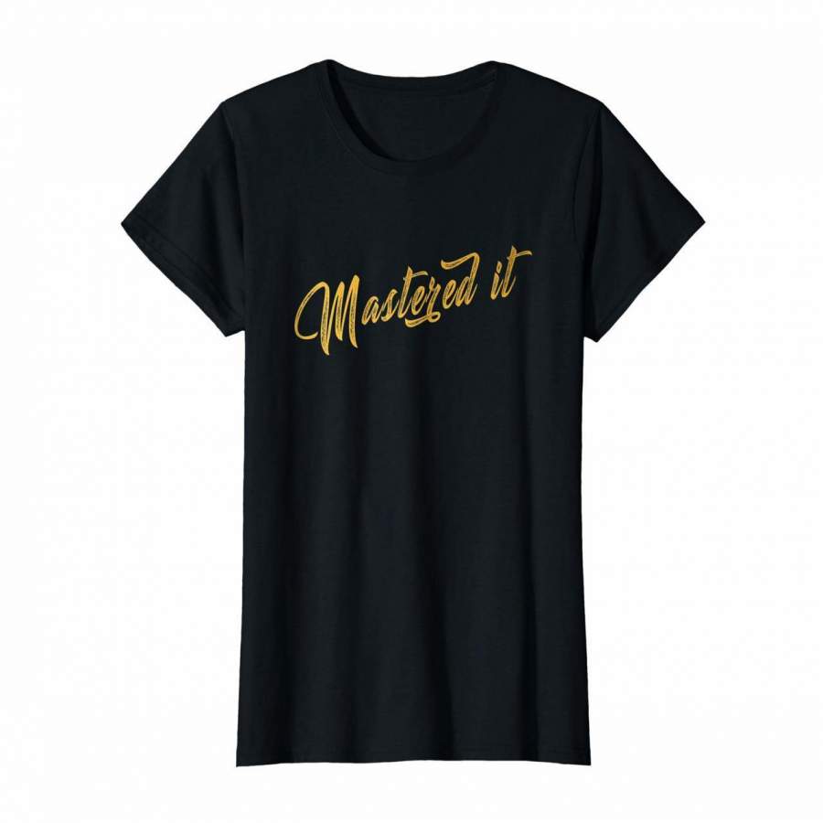 Womens Masters Graduation Gift T-Shirt Mastered It Cute Shirt