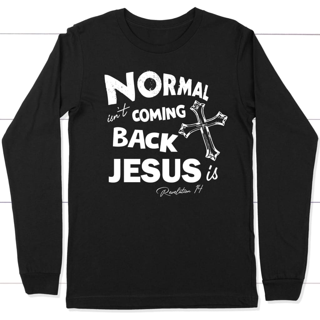 Normal Isn’T Coming Back Christian Long Sleeve T-Shirt, Jesus Long Sleeve Shirts