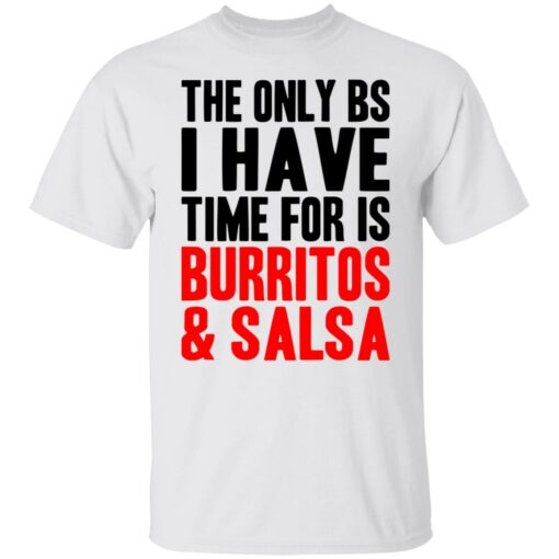 The Only Bs I Have Time For Is Burritos And Saladsa Shirt