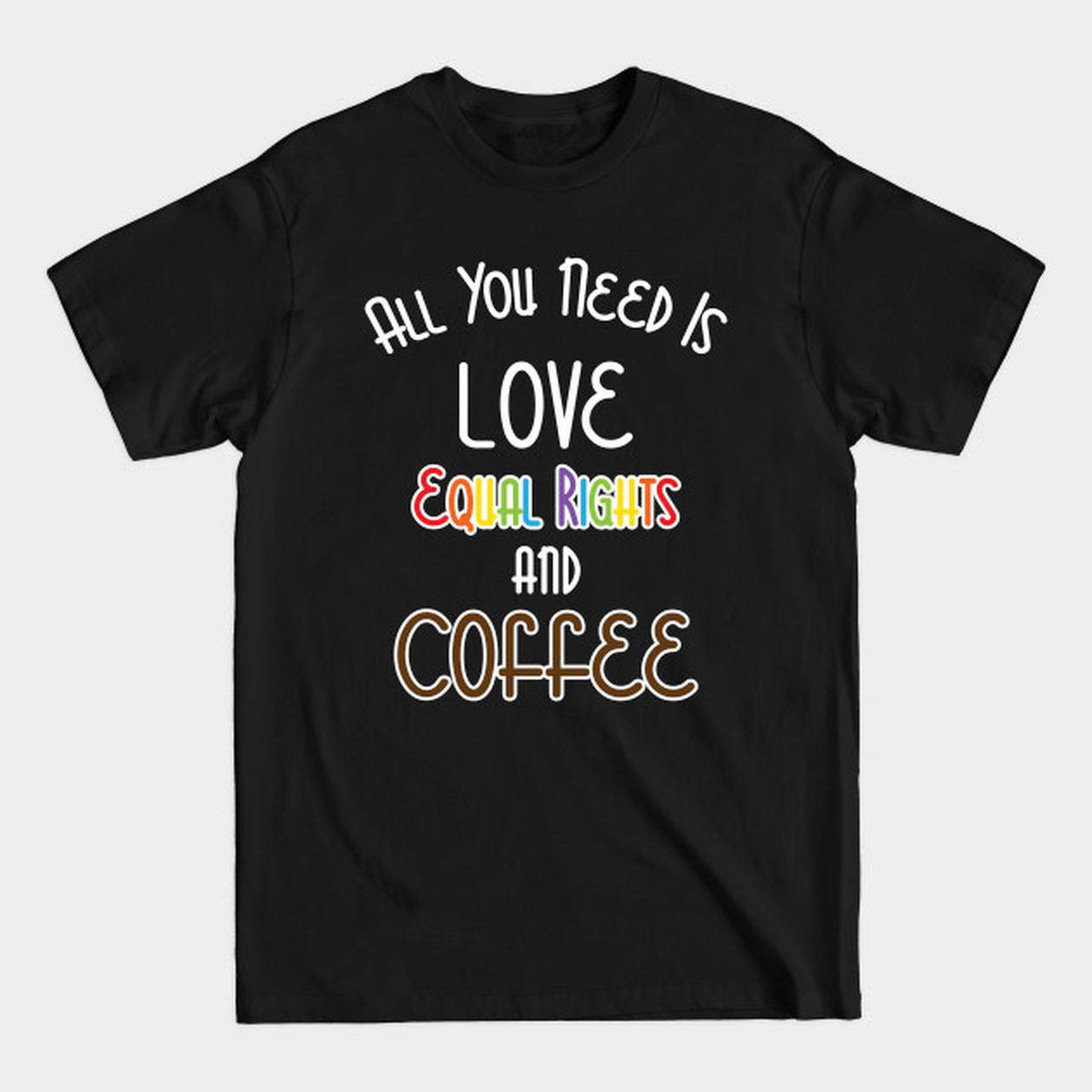 T Shirt For Pride Month, Lgbt Shirt, All You Need Is Love, Equal Rights, And Coffee