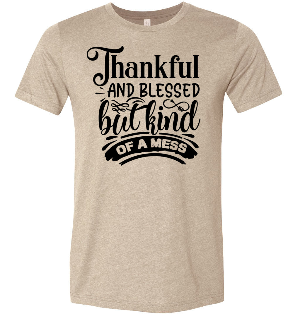 Thankful And Blessed But Kind Of A Mess Thanksgiving Shirt