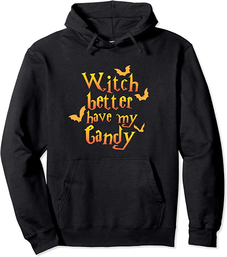 Witch Better Have My Candy Halloween Hoodie