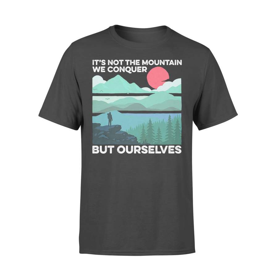 Hiking It’s Not The Mountain We Conquer But Ourselves Sunset T-shirt