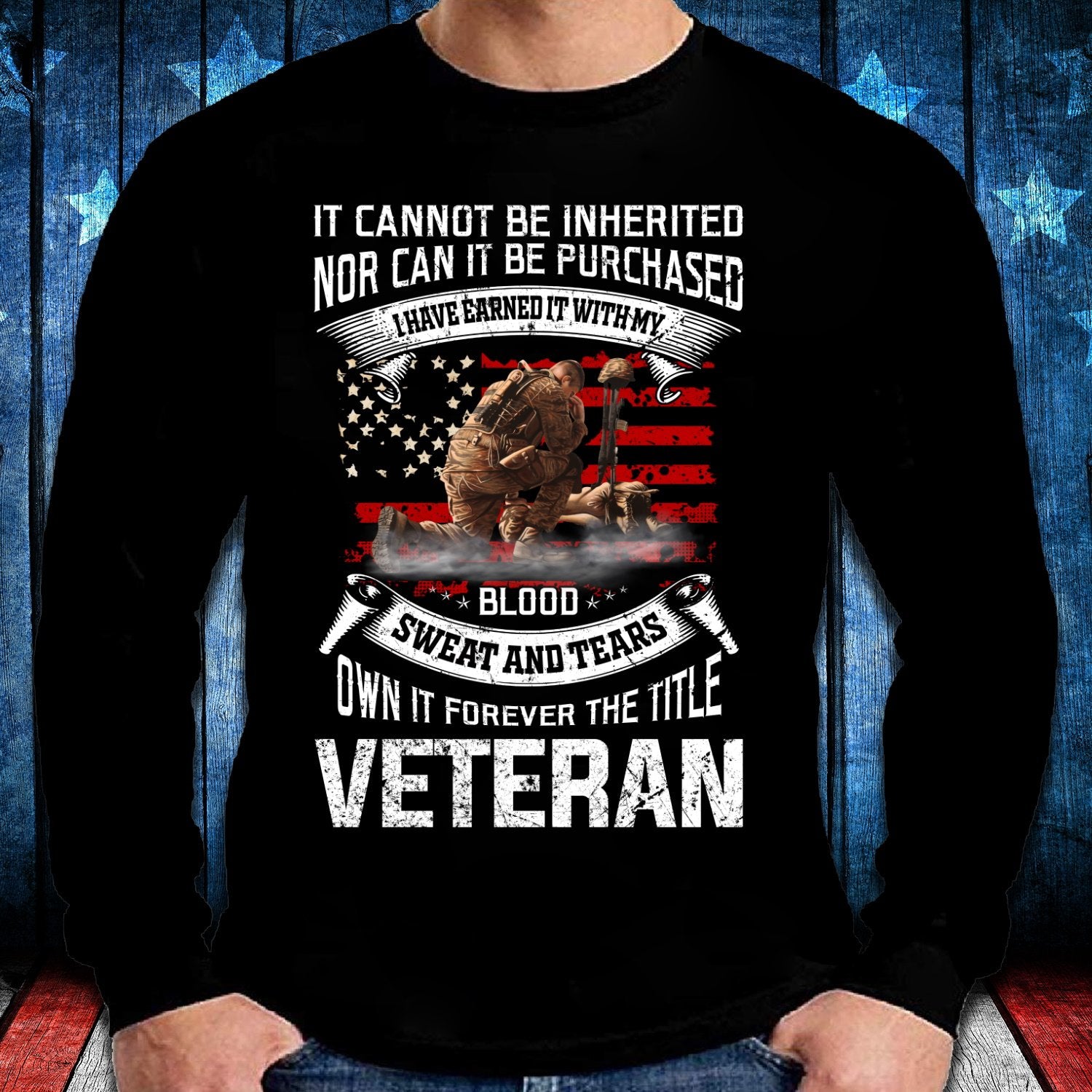It Cannot Be Inherited Nor Can It Be Purchased Veteran Long Sleeve ...