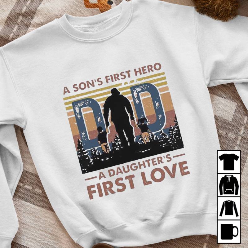Dad, A Son's First Hero A Daughter's First Love Vintage Father's Day Mug, T-Shirt, Long Sleeve, Sweatshirt, Hoodie