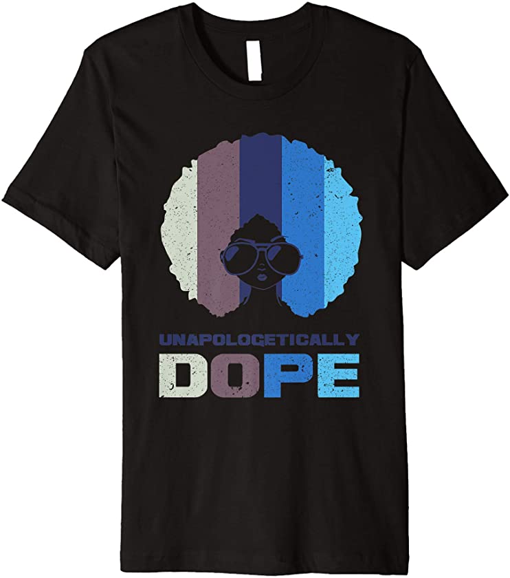 Unapologetically Dope African American Funny Afro Gift Women Premium T-Shirt