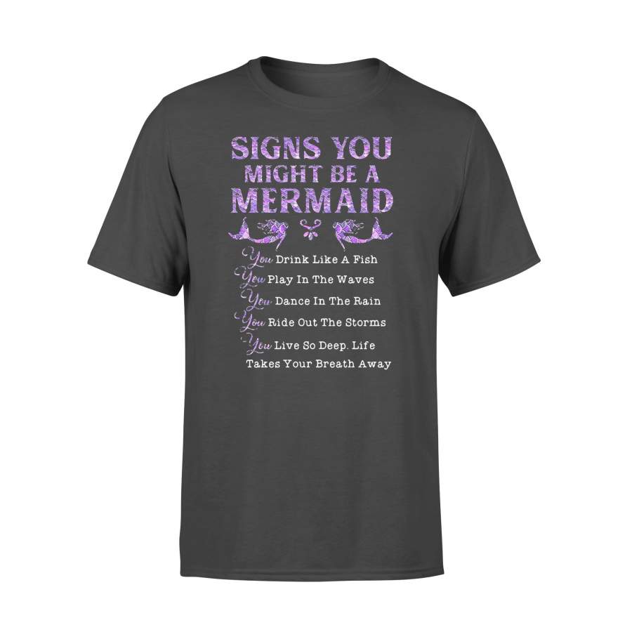 Signs You Might Be A Mermaid Drink Like A Fish Play In The Waves Dance In The Rain Ride Out The Storms Live So Deep T-shirt