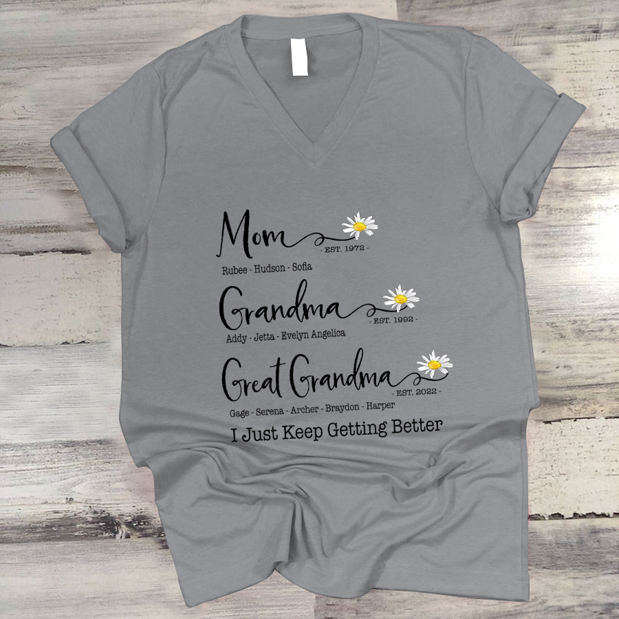 Mom Grandma Great Grandma Flower I Just Keep Getting Better V-Neck