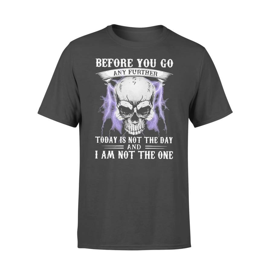 Skull Before You Go Any Further Today Is Not The Day And I Am Not The One T-shirt