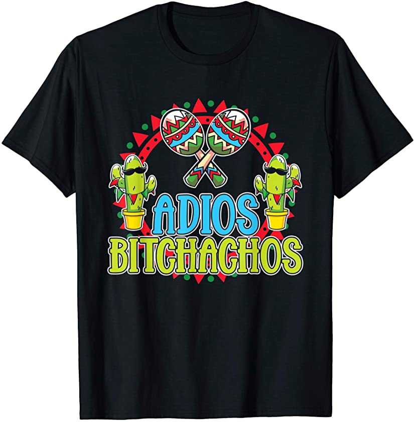 Adios Bitchachos Mexican Fiesta Cacti Mexico Cinco De Mayo T-Shirt