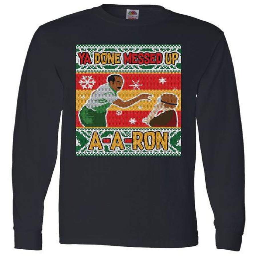 Ya Done Messed Up A-A-Ron Ugly Christmas Long Sleeve Shirt