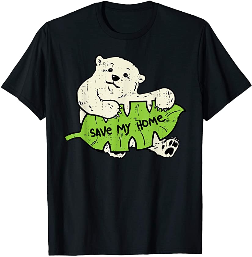 Save My Home Polar Bear Earth Day 2021 Animal Lover Gift T-Shirt