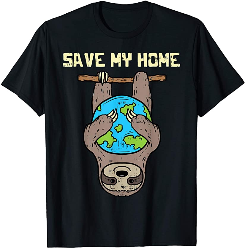 Save My Home Sloth Cute Earth Day 2021 Animal Lover Gift T-Shirt