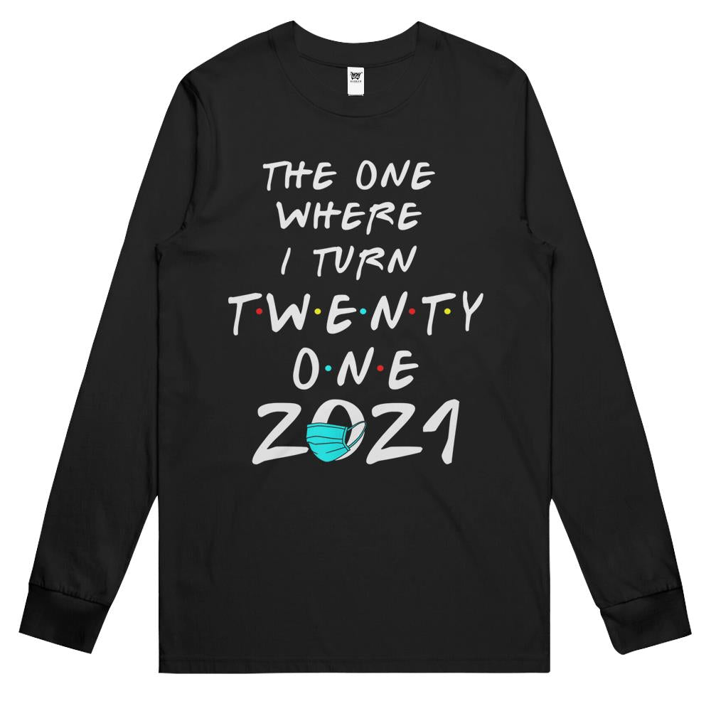 Funny 21St Birthday The One Where I Turn Twenty One 2021 Long Sleeve T Shirts