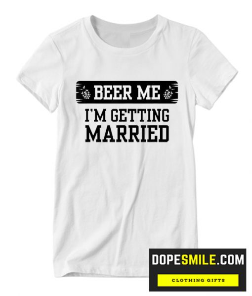 Buy Now Beer Me I’M Getting Married Groom Groomsmen Cool T Shirt