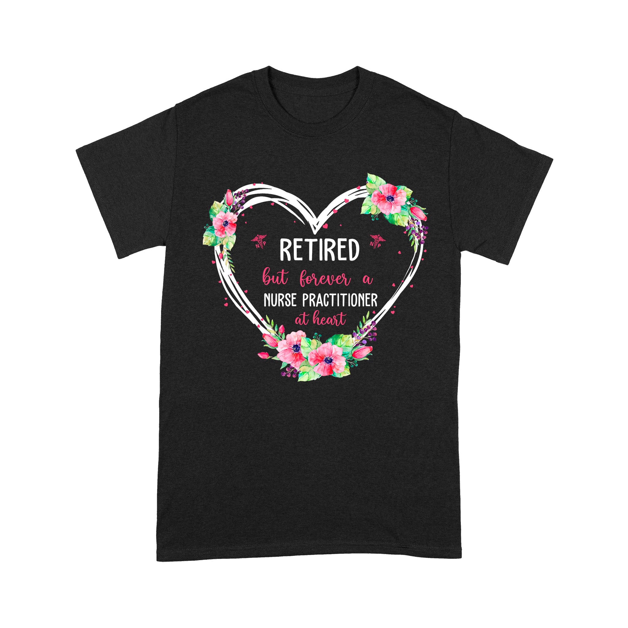 Retired But Forever A Nurse Practitioner At Heart Floral Flower Calligraphy Heart Retirement Gift – Premium T-shirt