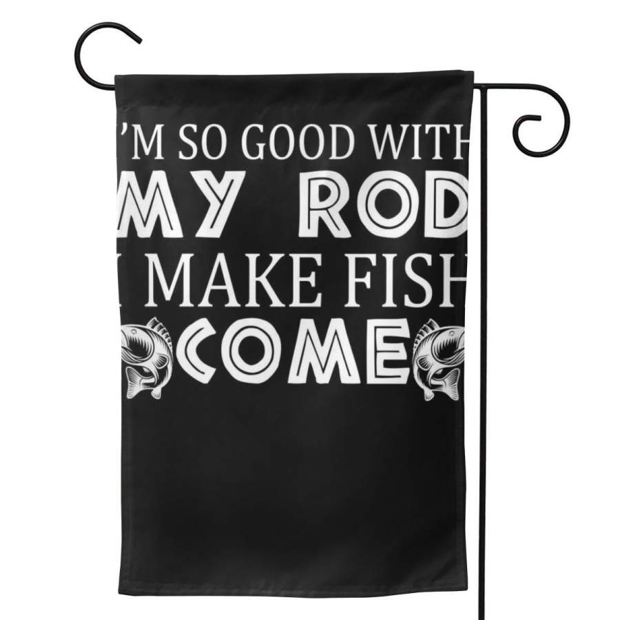 2 Pcs Garden Flag My Rod Is So Good I Make Fish Come Poster 12.5″x18″ -Mothers Day, Birthday Gifts for Mom, Dad, Wife, Husband, Daughters, Grandma, Friends