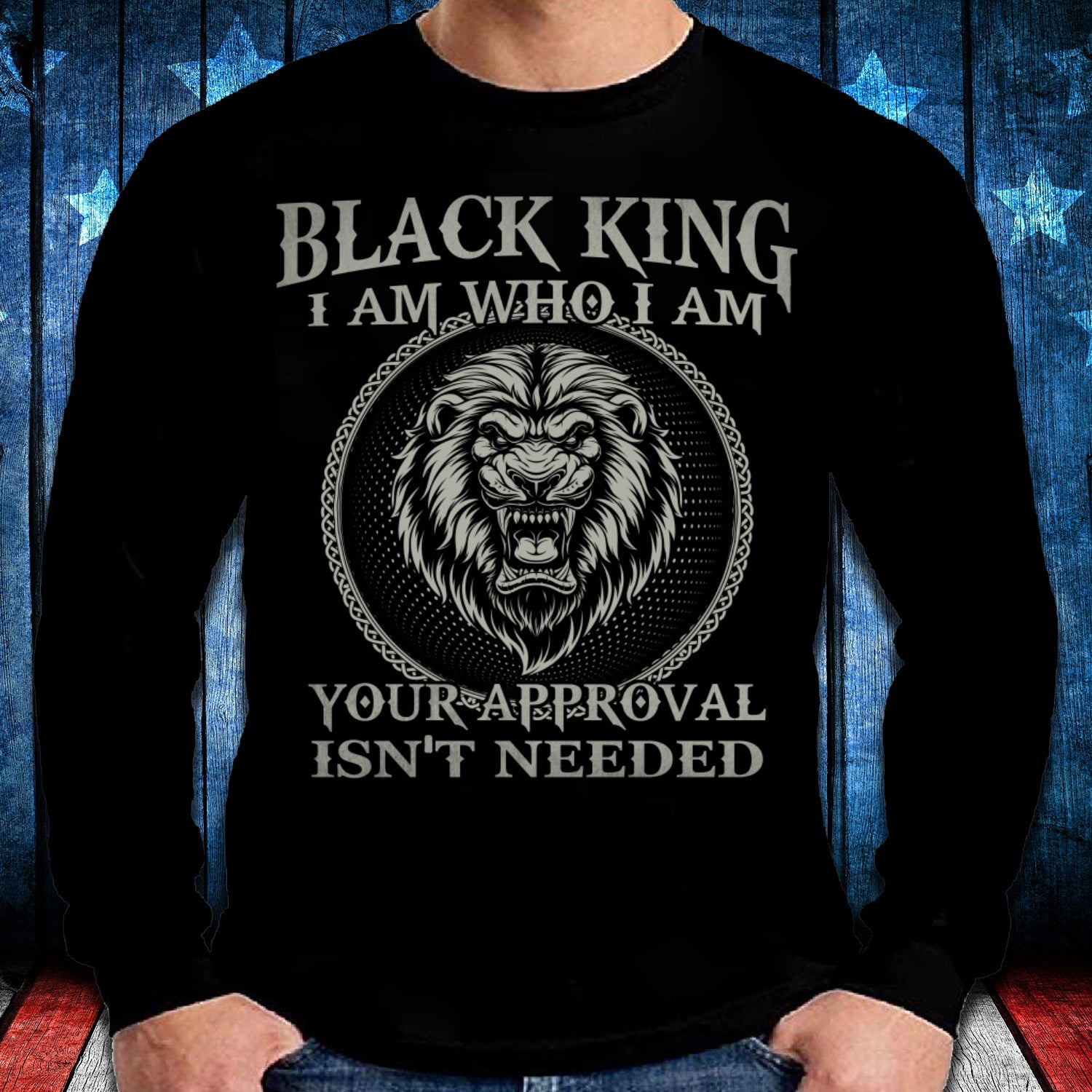 Lion Black King I Am Who I Am Your Approval Isn’T Needed Long Sleeve