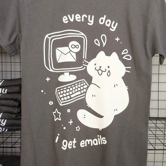 Every Day I Get Emails Shirt