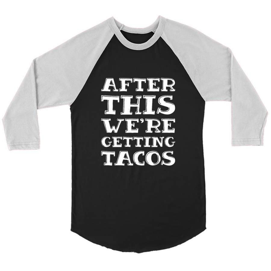 After This We’re Getting Tacos – Canvas 3/4 Raglan Shirt