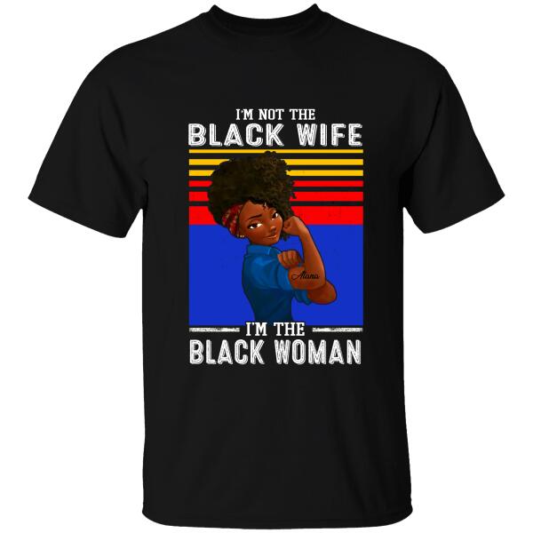 Personalized Name I’M Not The Black Wife I’M The Black Woman T-Shirt, Best Gift For Black Mom