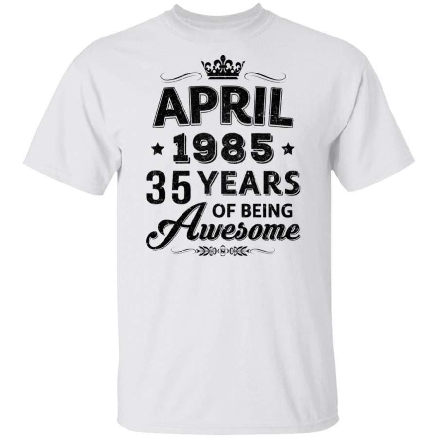 Vintage 1985 April 35Th Birthday Gift Being Awesome T-shirt