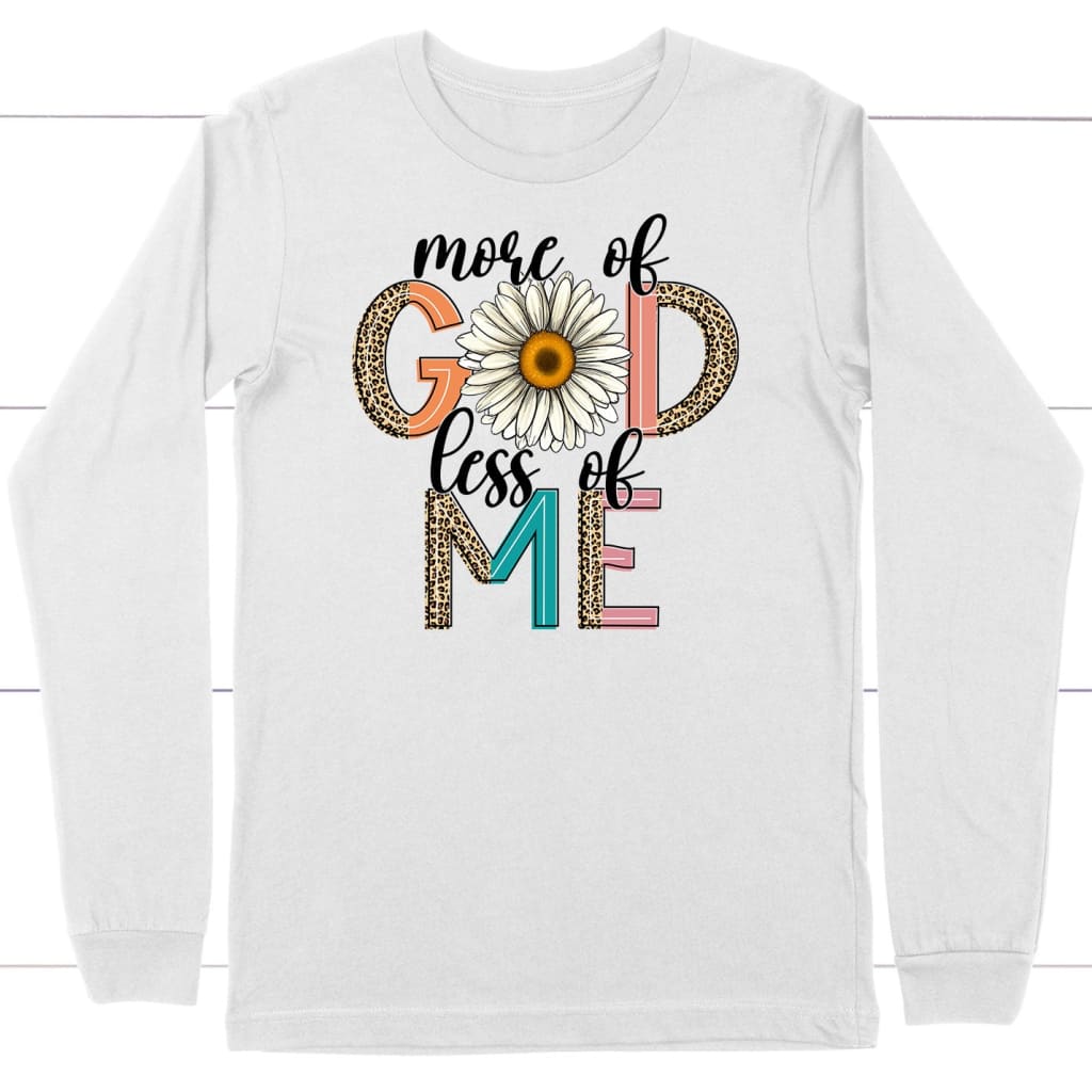 More Of God Less Of Me, Daisy, Long Sleeve Shirt