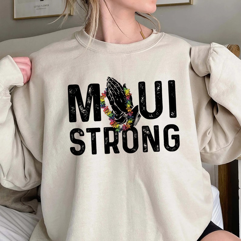 Maui Strong Sweatshirt, Maui Wildfire Relief, All Profits Will Be Donated, Support For Hawaii Fire Victims, Hawaii Fires, Lahaina Hawaii Fires Sws1872