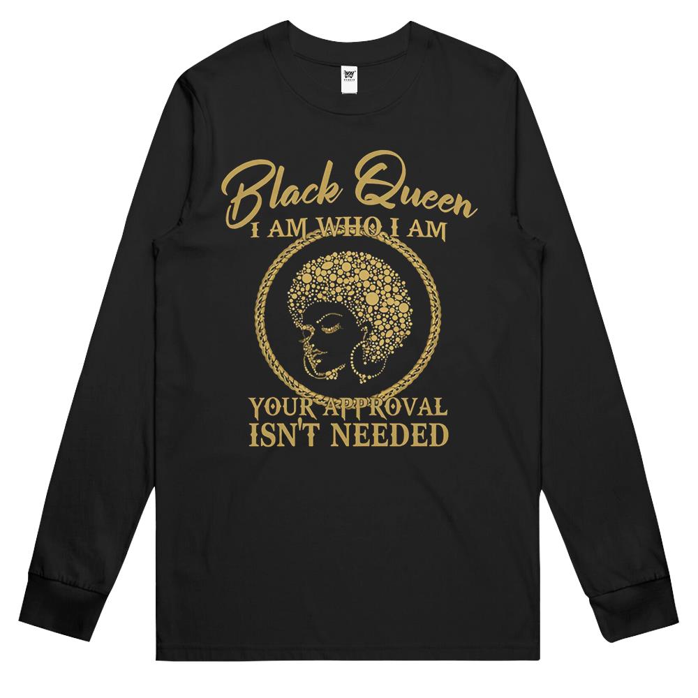 Black Queen I Am Who I Am Your Approval Isn’t Needed Long Sleeve T Shirts