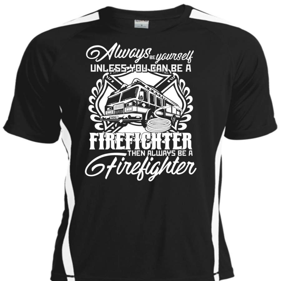 You Can Be A Firefighter T Shirt, Always Be A Firefighter T Shirt, Cool Shirt