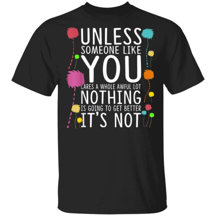 Unless Someone Like You Cares A Whole Awful Lot Tshirt