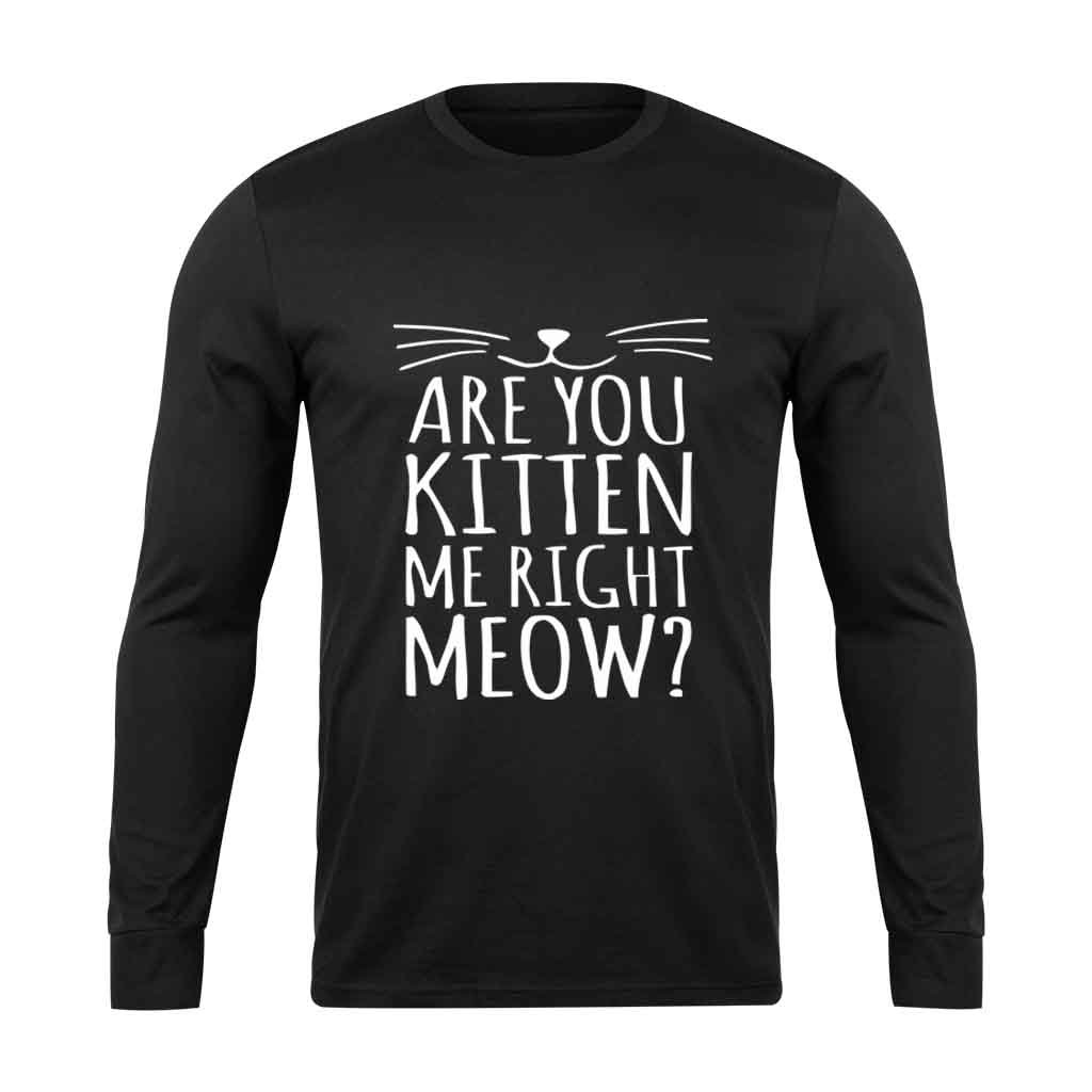 Are You Kitten Me Right Meow Funny Long Sleeve T-Shirt