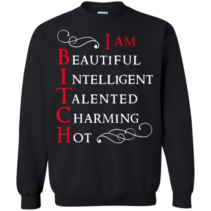 AGR Bitch I Am Beautiful Intelligent Talented Charming Hot Sweatshirt