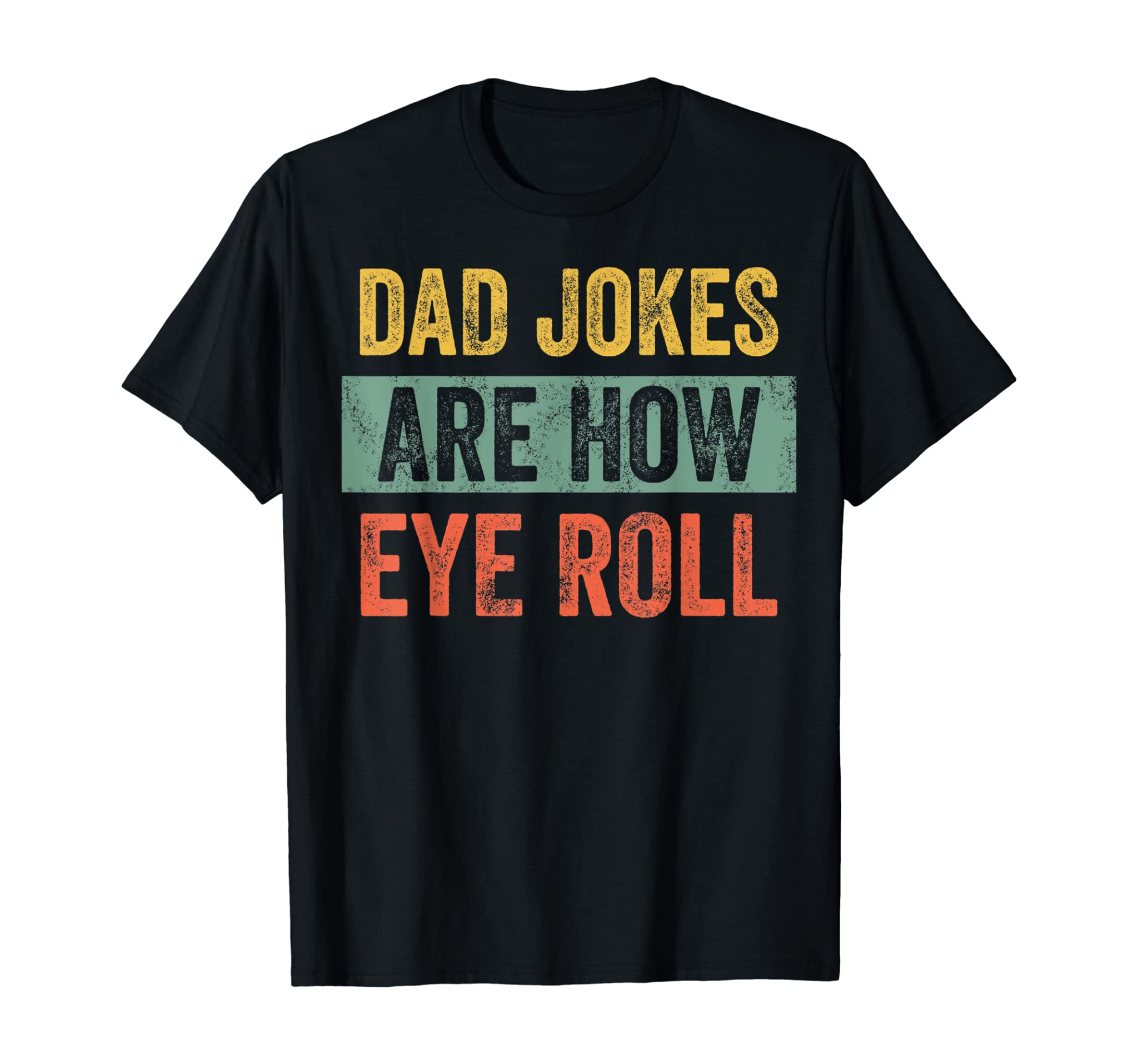 Mens Dad Jokes Are How Eye Roll Funny Gift For Dad Father’s Day T-Shirt