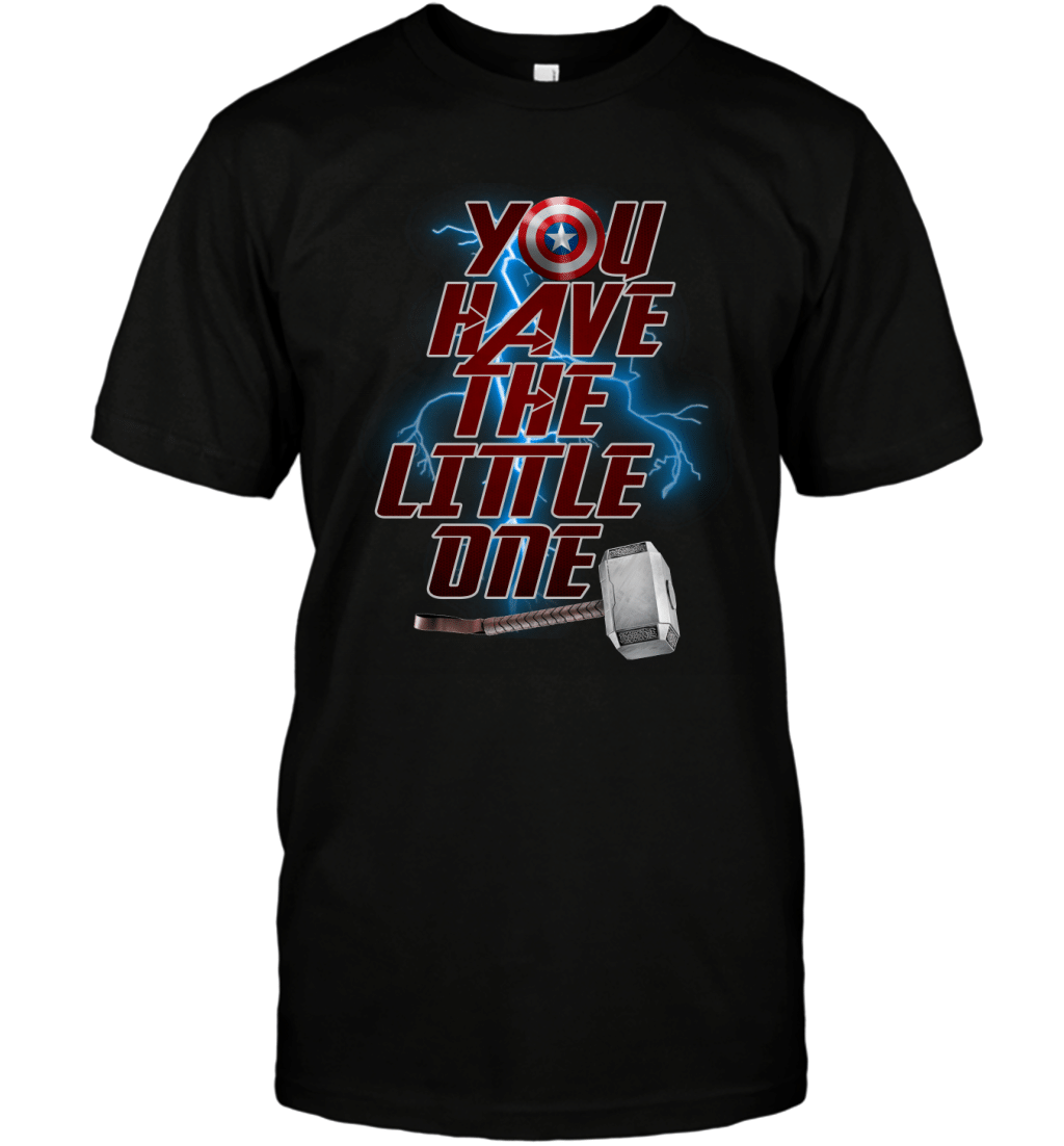 You Have The Little One Captain Shield Thor Hammer Funny Fan Shirt T-Shirt