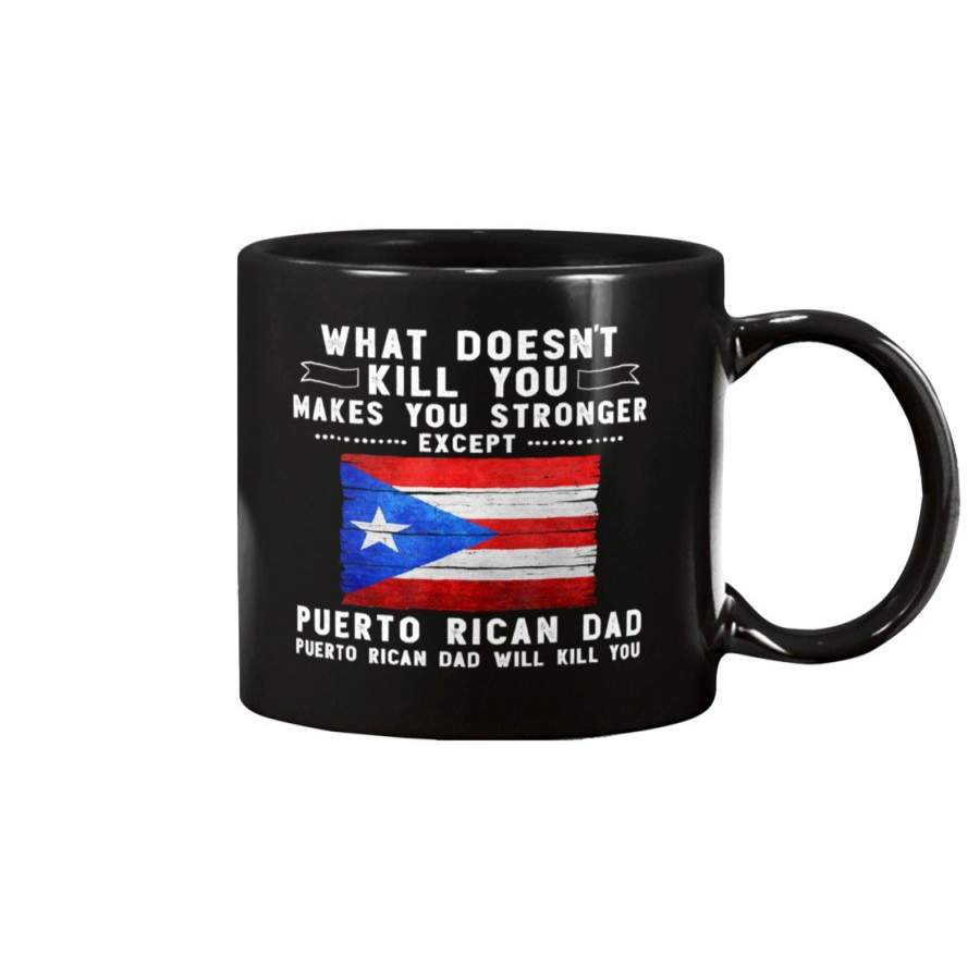 What Doesn’t Kill You Makes You Stronger Puerto Rican Dad Mug