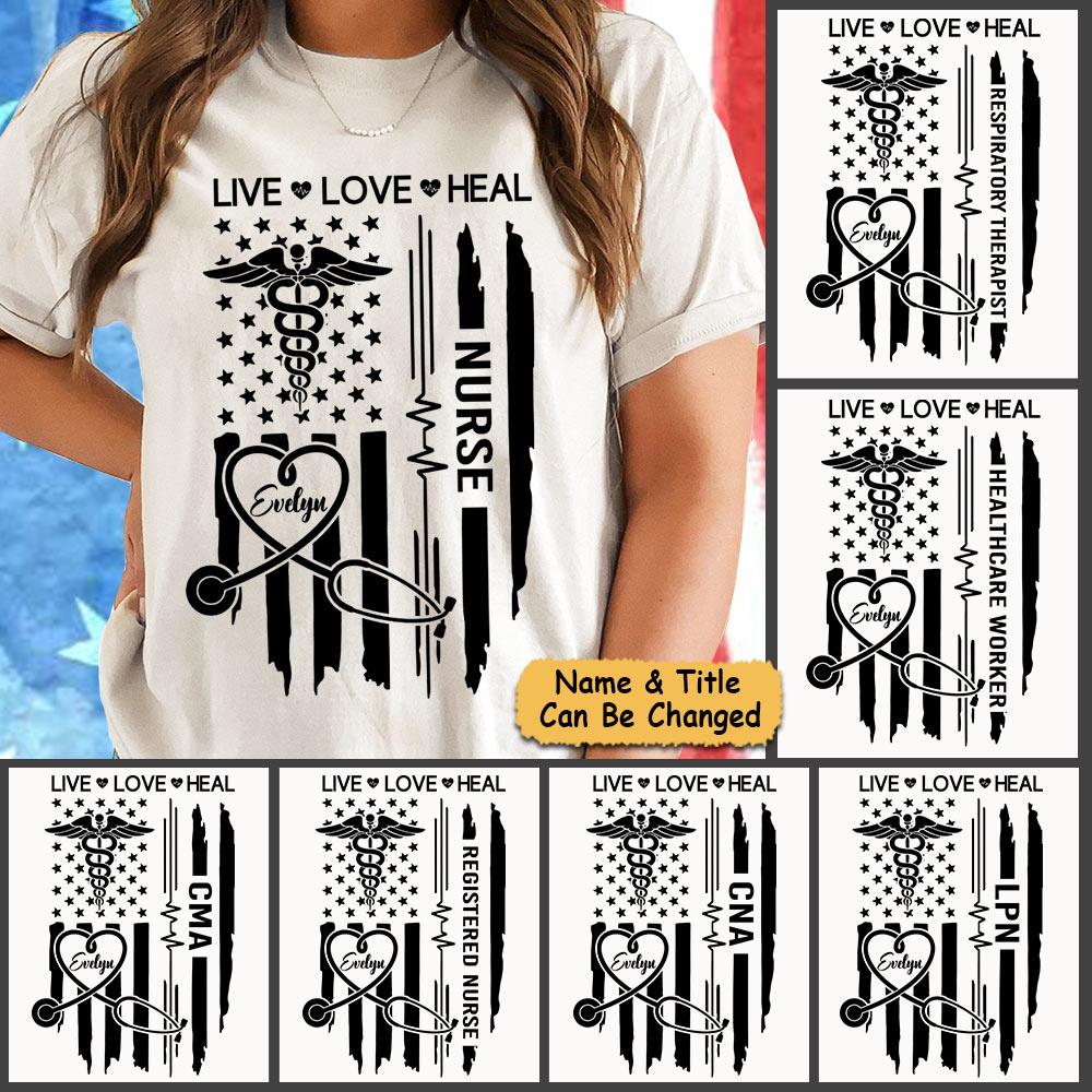 Personalized Shirt With Nurse Types Live Love Heal Falg Nurse – K1702 – Do99