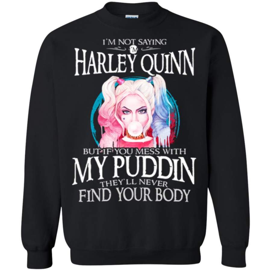 I’m Not Saying I’m Harley Quinn But If You Mess With My Puddin Sweatshirt – Moano Store