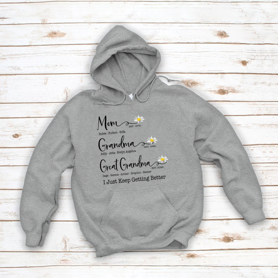 Mom Grandma Great Grandma Flower I Just Keep Getting Better Hoodie