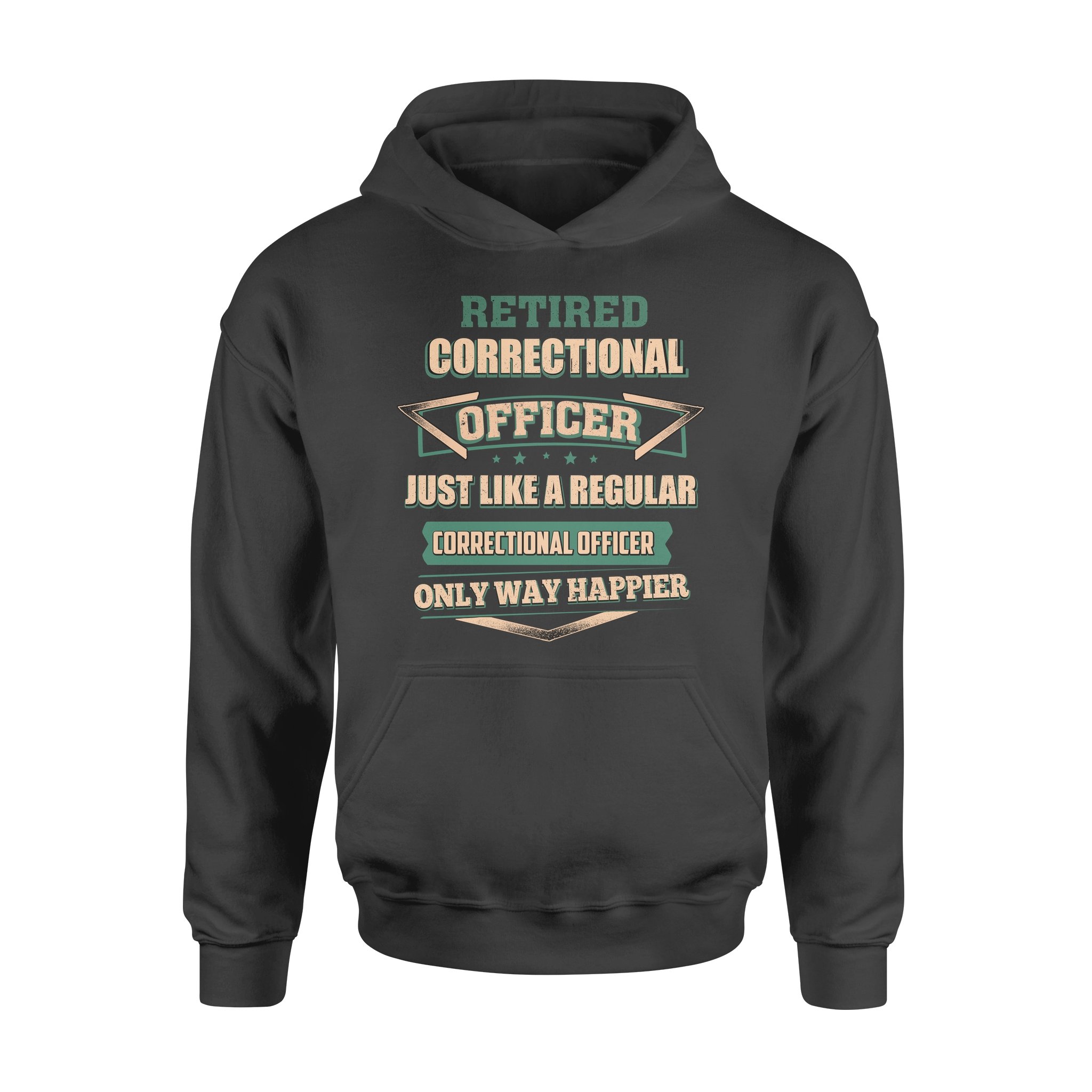 Retired Correctional Officer Just Like A Regular Only Way Happier – Premium Hoodie