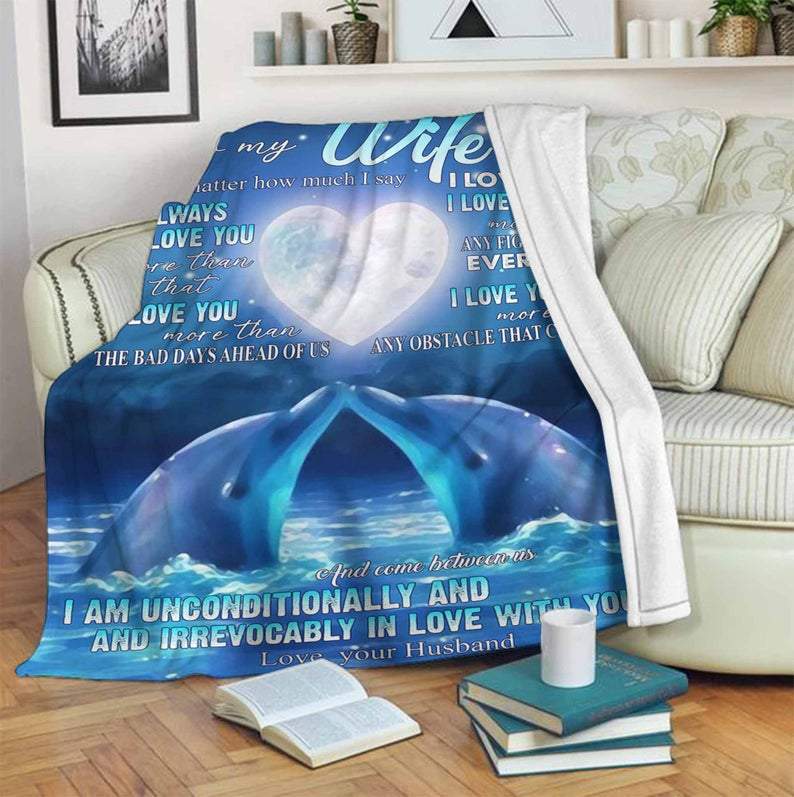 To My Wife No Matter How Much I Say I Always Love You Dolphins Blanket Gift For Wife Family Home Decor Bedding Couch Sofa Soft And Comfy Cozy