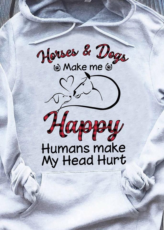 Horses And Dogs Make My Happy Humans Make My Head Hurt Gift Standard Hoodie