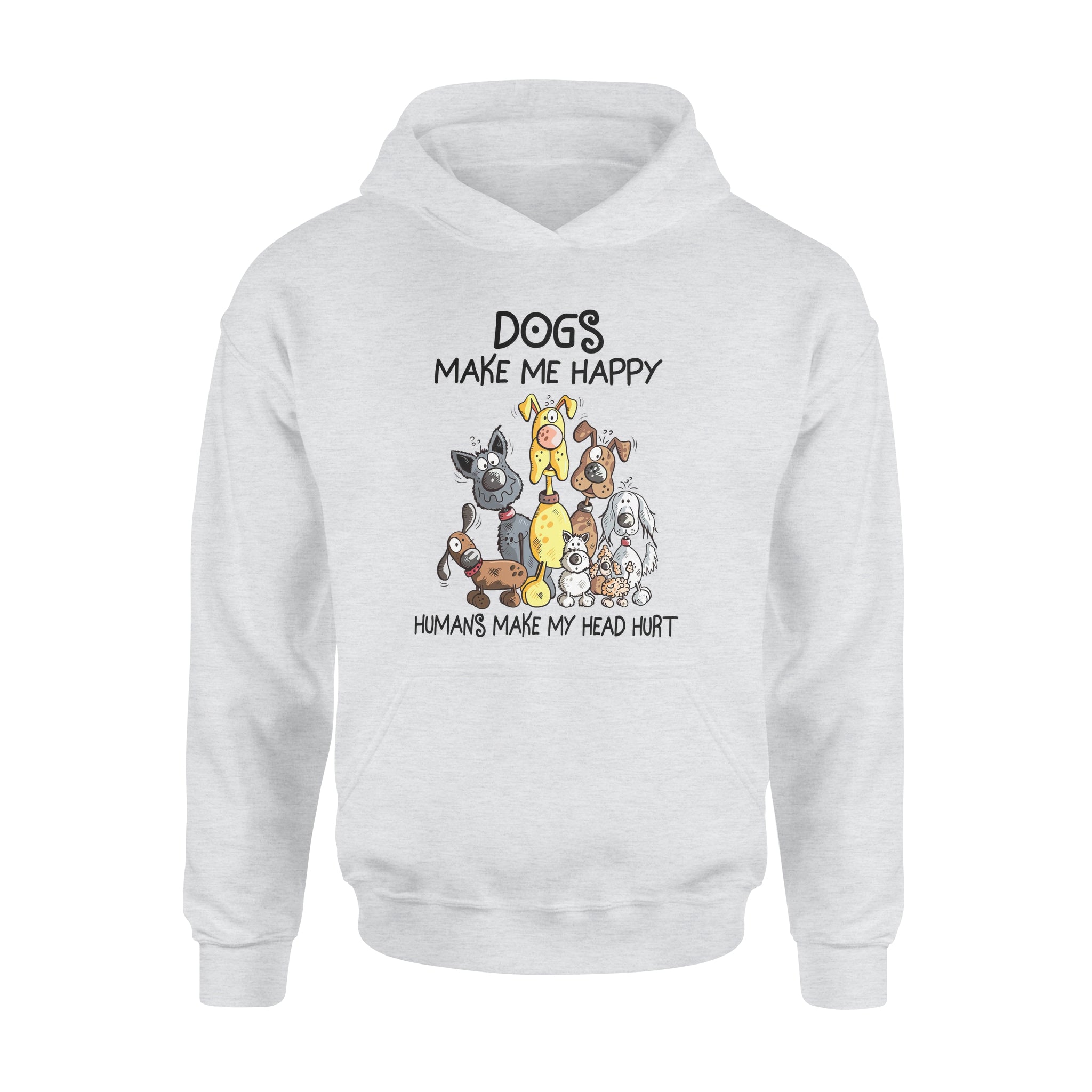 Dogs Make Me Happy Humans Make My Head Hurt Dog Lovers – Standard Hoodie