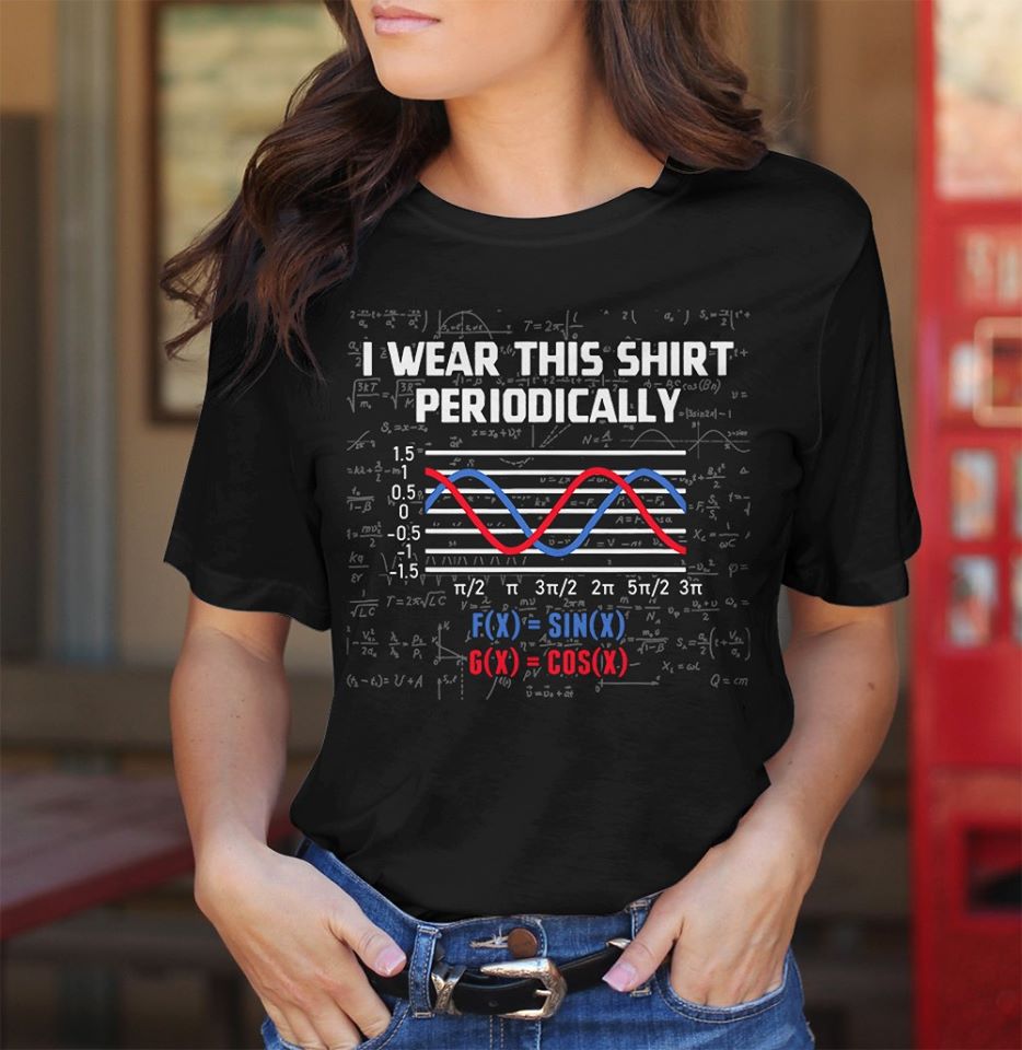 I Wear This Shirt Periodically Gift Standard/Premium T-Shirt