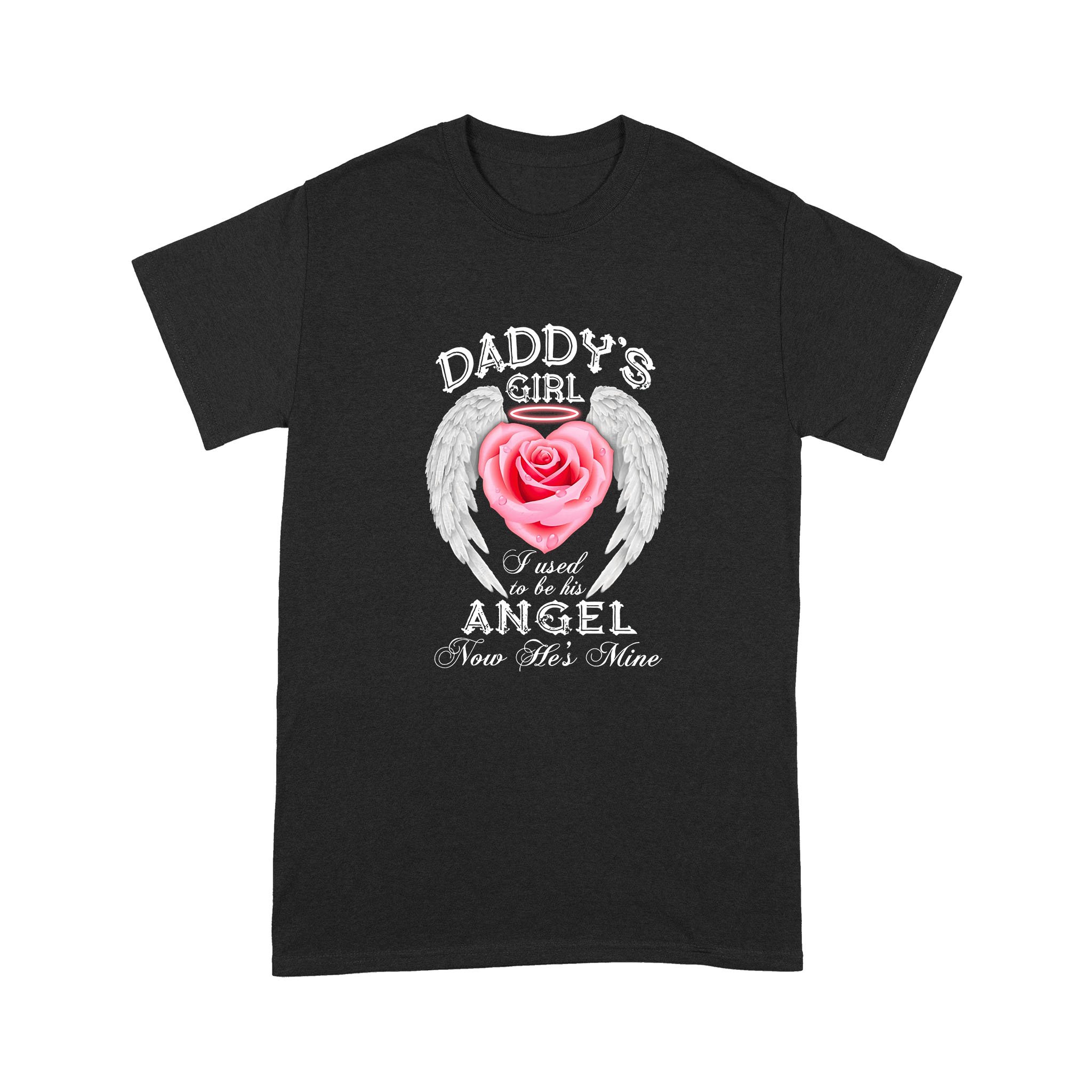 Rose Wings Daddy’s Girl I Used To Be His Angel Now He’s Mine Shirt – Standard T-shirt