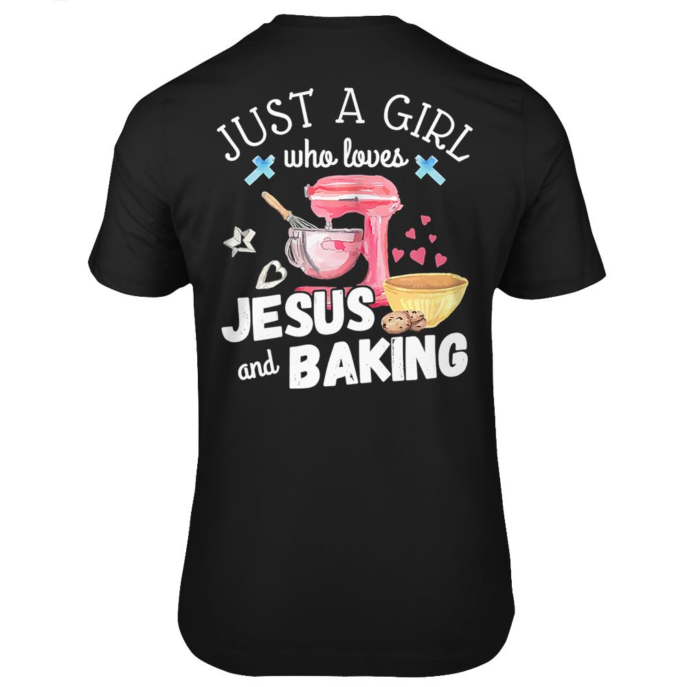 Just A Girl Who Loves Jesus & Baking Pastry Chef Baker Gift T Shirts Print On Back