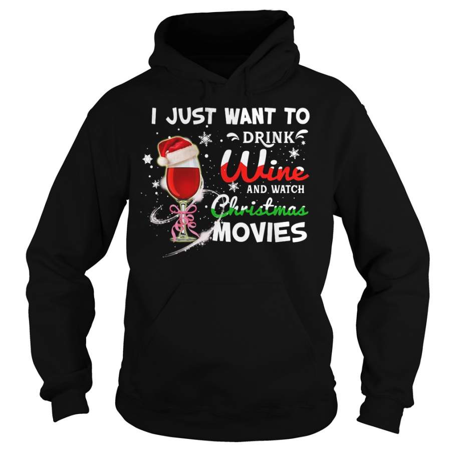 I just want to drink wine and watch Christmas movies – Hoodie